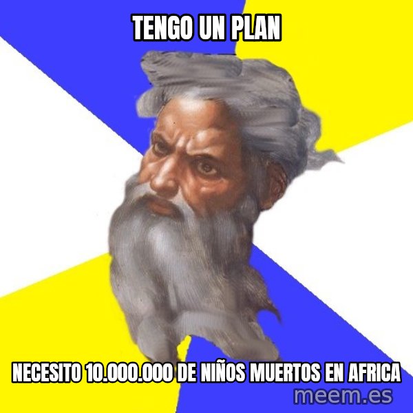 God meme: tengo un plan / necesito 10.000.000 de niños muertos en africa