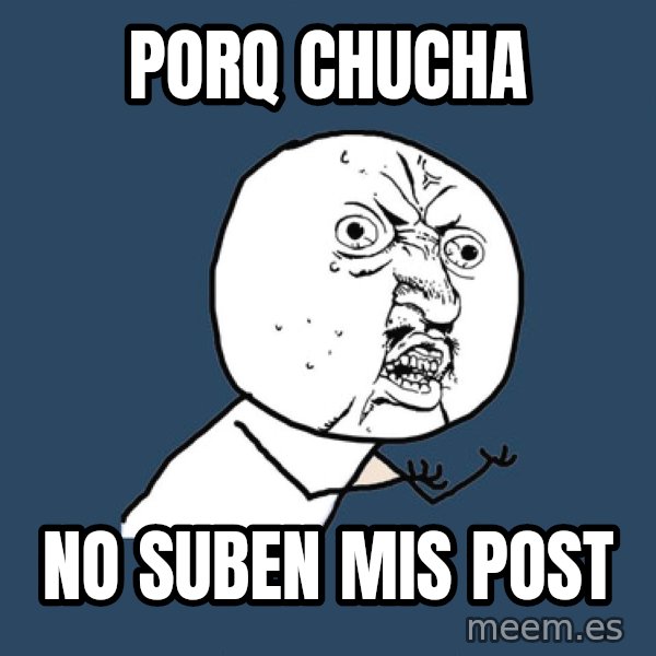 Y U No meme: porq chucha / no suben mis post