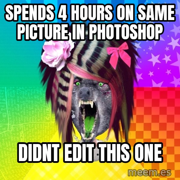 Insanity Scene Wolf meme: spends 4 hours on same picture in photoshop / didnt edit this one