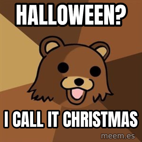 Pedobear meme: Halloween? / I call it christmas