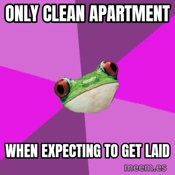 Foul Bachelorette Frog meme: only clean apartment / when expecting to get laid