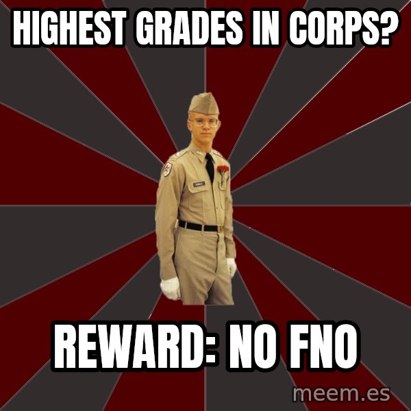 Stereotypical Corps Guy meme: HIGHEST GRADES IN CORPS? / REWARD: nO fno