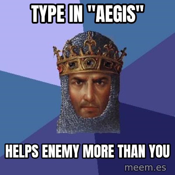 Age Of Empires meme: type in "Aegis" / Helps enemy more than you