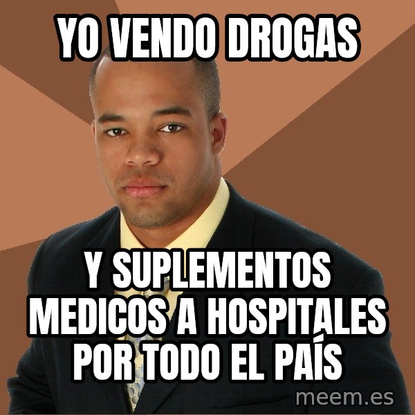 Successful Black Man meme: Yo vendo drogas / y suplementos medicos a hospitales por todo el país