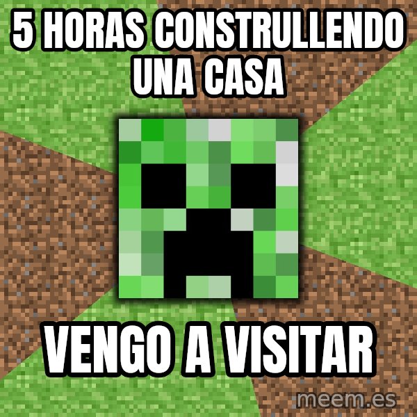 Minecraft Creeper meme: 5 HORAS CONSTRULLENDO UNA CASA / VENGO A VISITAR
