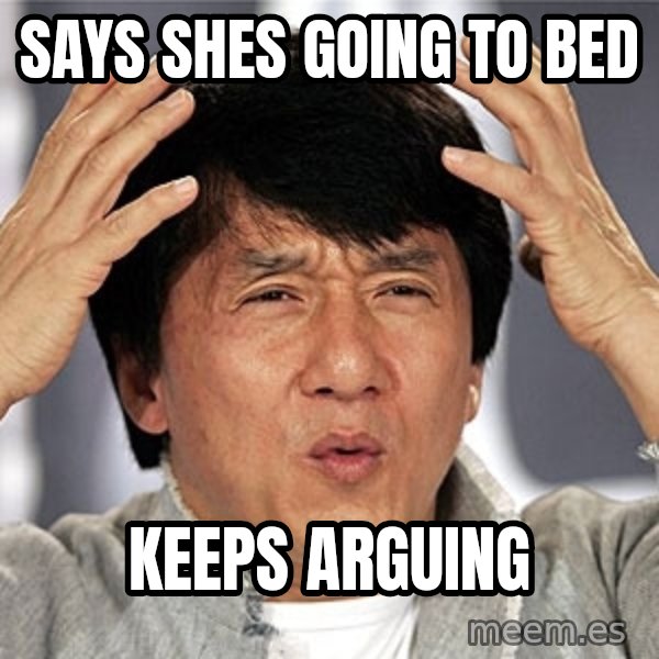 Jackie Chan meme: Says SHes Going to bed / Keeps arguing
