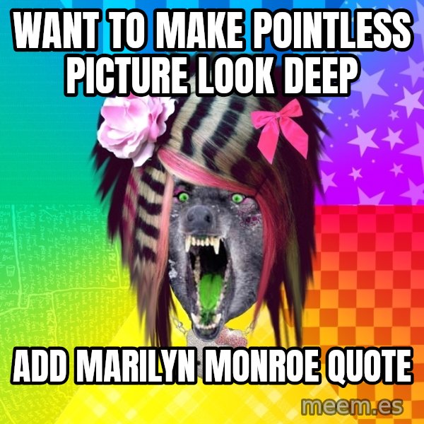 Insanity Scene Wolf meme: want to make pointless picture look deep / add marilyn monroe quote