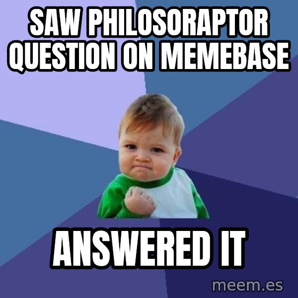 Success Kid meme: saw philosoraptor question on memebase / answered it