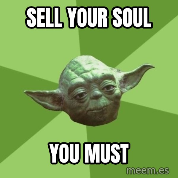 Advice Yoda Gives meme: sell your soul / you must