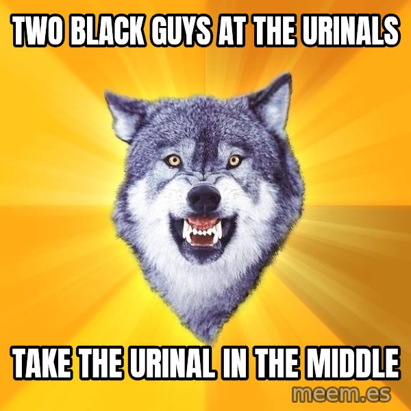 Courage Wolf meme: two black guys at the urinals / TAKE THE URINAL IN THE MIDDLE
