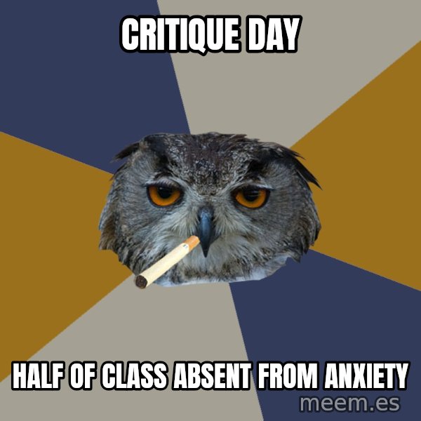 Art Student Owl meme: CRITIQUE DAY / HALF OF CLASS ABSENT FROM ANXIETY