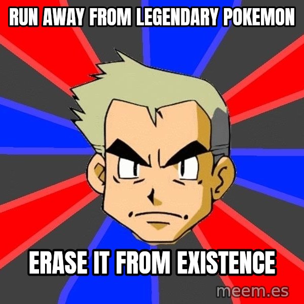 Professor Oak meme: run away from legendary pokemon / erase it from existence