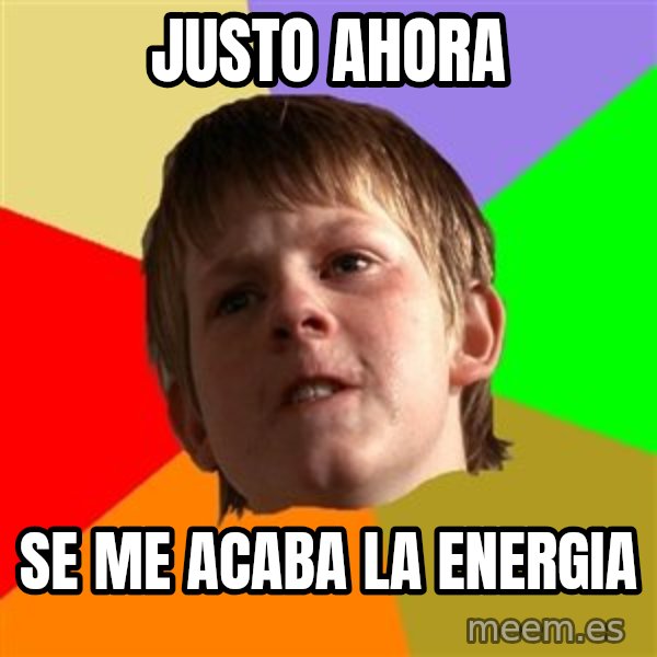 Angry School Boy meme: JUSTO AHORA / SE ME ACABA LA ENERGIA