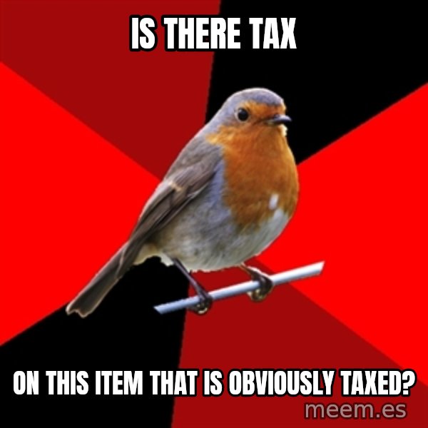 Retail Robin meme: is there tax / on this item that is obviously taxed?