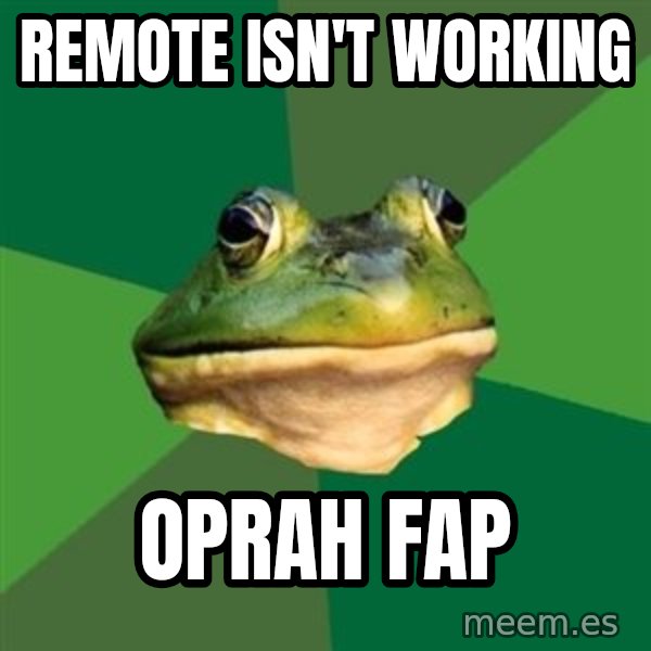 Foul Bachelor Frog meme: remote isn't working / oprah fap