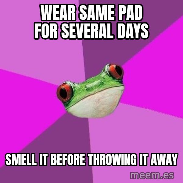 Foul Bachelorette Frog meme: Wear same pad for several days / smell it before throwing it away