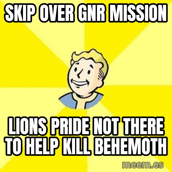 Fallout 3 meme: Skip over GNR mission / lions pride not there to help kill behemoth