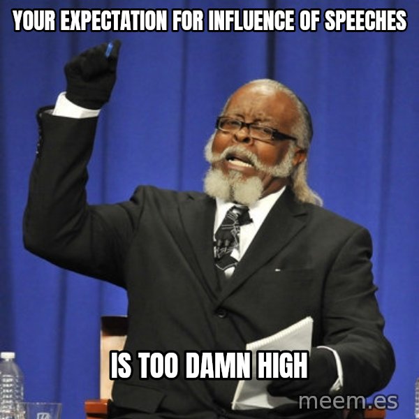 Rent Is Too Damn High meme: Your expectation for influence of speeches / Is too damn high