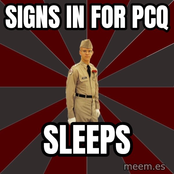 Stereotypical Corps Guy meme: signs in for pcq / sleeps