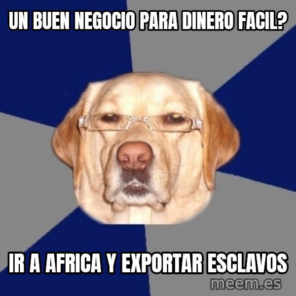 Racist Dawg meme: un buen negocio para dinero facil? / ir a africa y exportar esclavos