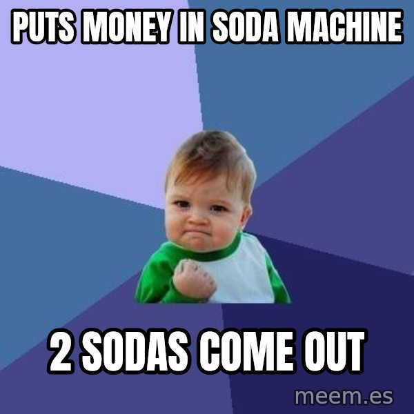 Success Kid meme: puts money in soda machine / 2 sodas come out