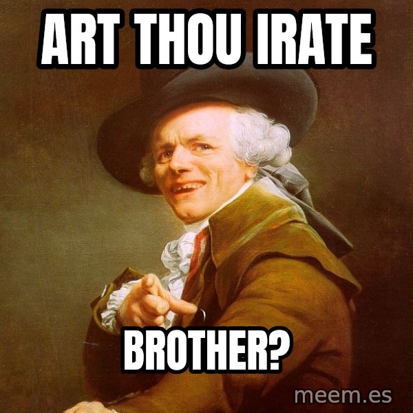 Joseph Ducreux meme: Art Thou Irate / Brother?