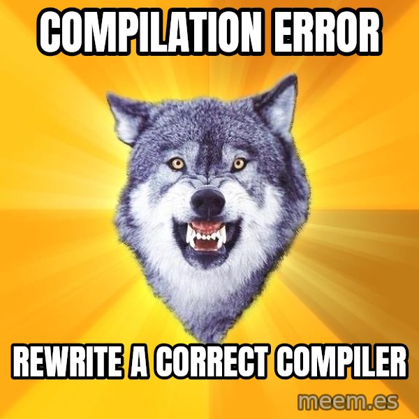 Courage Wolf meme: Compilation Error / rewrite a correct compiler