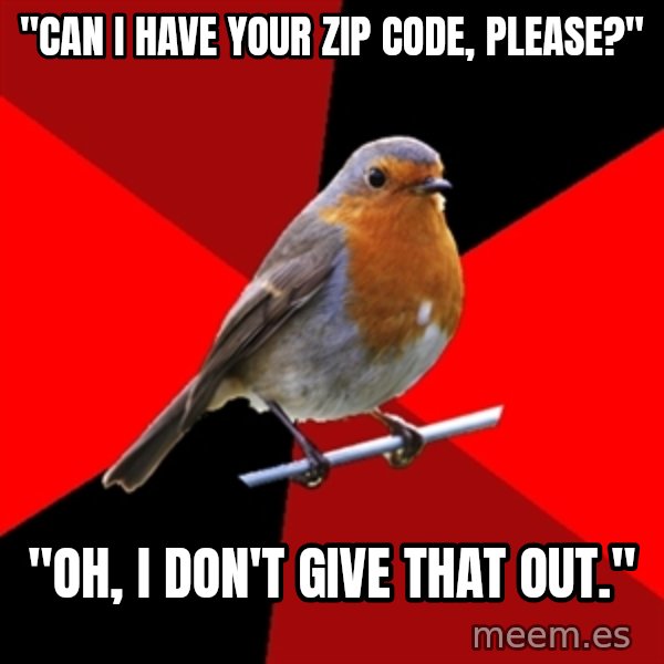 Retail Robin meme: "Can i have your zip code, please?" / "oh, i don't give that out."