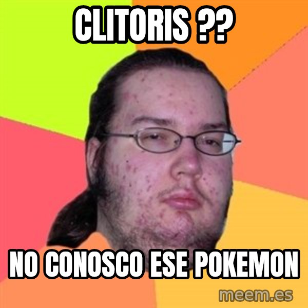 Butthurt Dweller meme: clitoris ?? / no conosco ese pokemon
