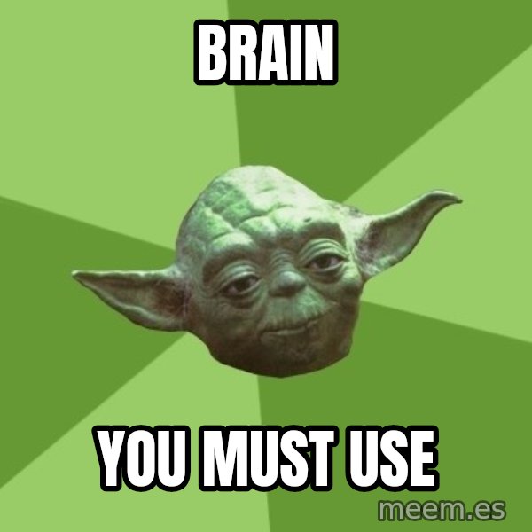 Advice Yoda Gives meme: brain / you must use