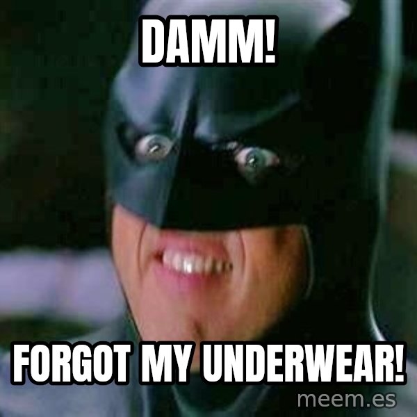 Goddamn Batman meme: damm! / forgot my underwear!