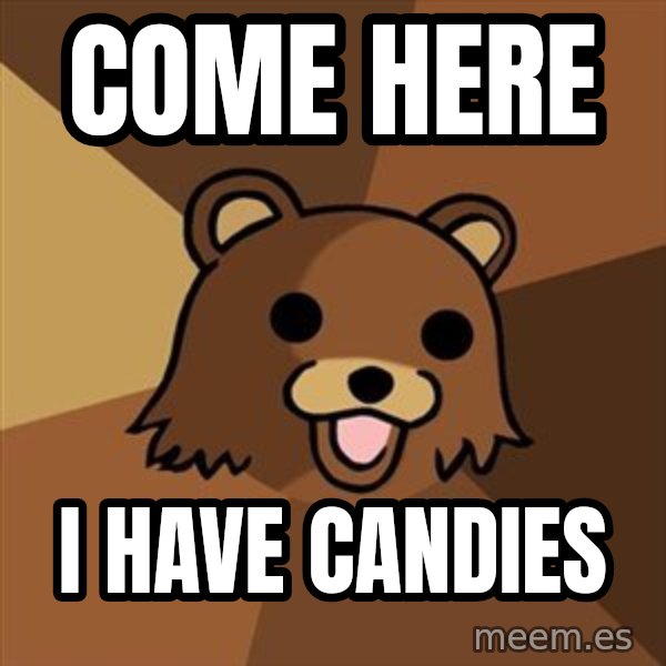 Pedobear meme: Come here / I have candies