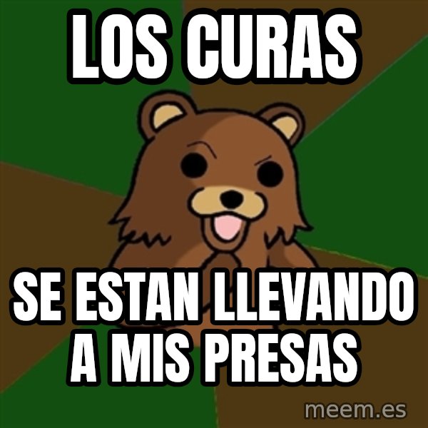 Pedobear meme: los curas / se estan llevando a mis presas