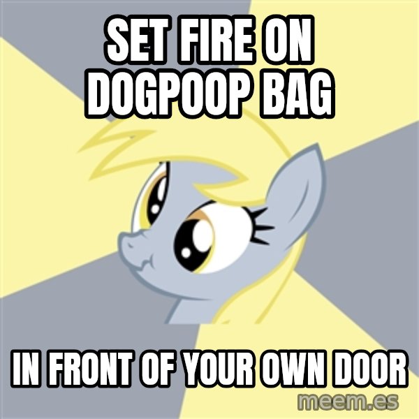 Badvice Derpy meme: set fire on dogpoop bag / in front of your own door