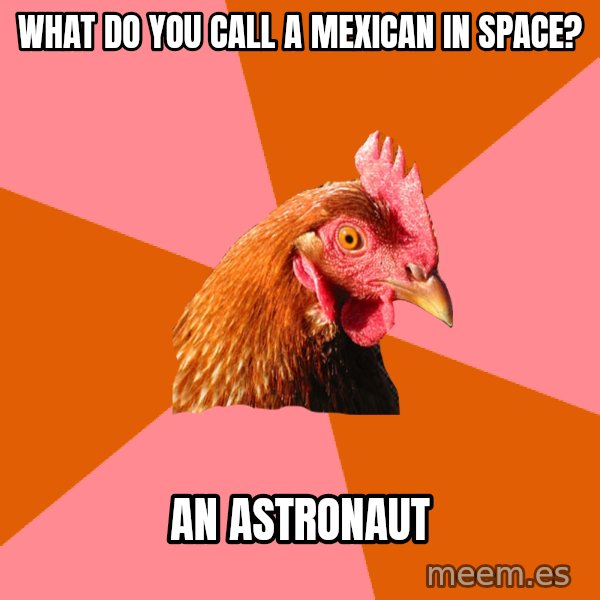 Anti Joke Chicken meme: What do you call a mexican in space? / an astronaut