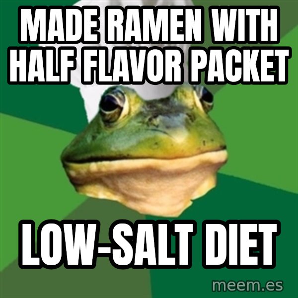 Foul Bachelor Frog meme: made ramen with half flavor packet / low-salt diet