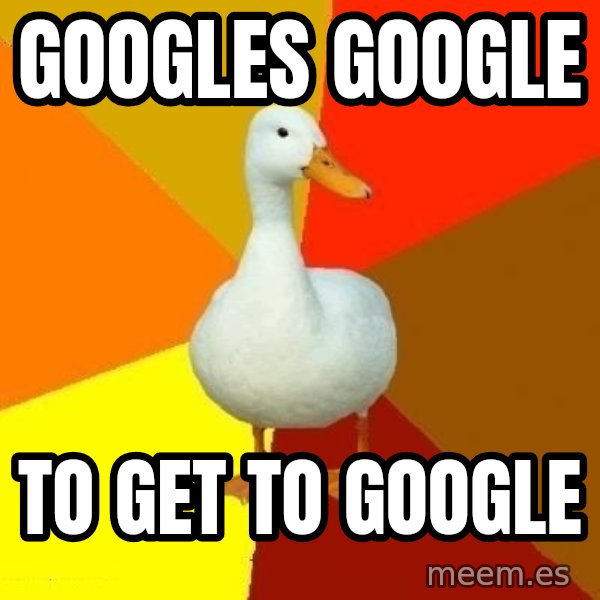 Technologically Impaired Duck meme: Googles google / to get to google
