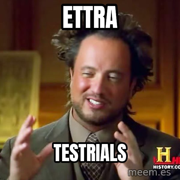 Ancient Aliens meme: Ettra / Testrials