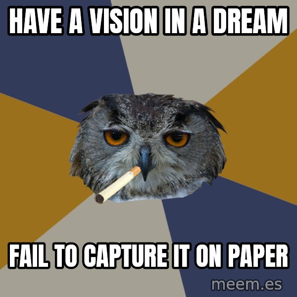 Art Student Owl meme: have a vision in a dream / fail to capture it on paper