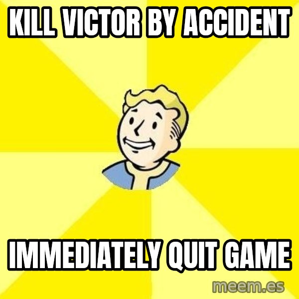 Fallout 3 meme: kill victor by accident / immediately quit game