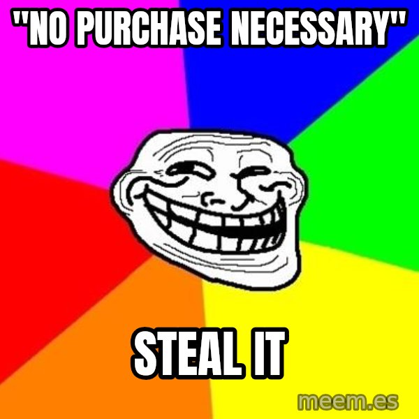 Trollface meme: "NO purchase necessary" / steal it