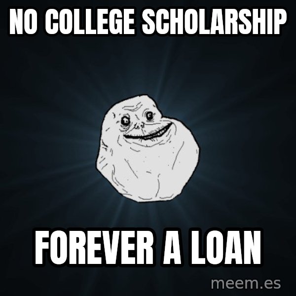 Forever Alone meme: No college scholarship / Forever a loan