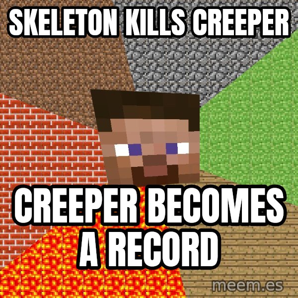 Minecraft Guy meme: Skeleton Kills Creeper / Creeper Becomes A record