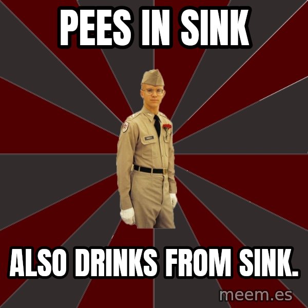 Stereotypical Corps Guy meme: PEES IN SINK / ALSO DRINKS FROM SINK.