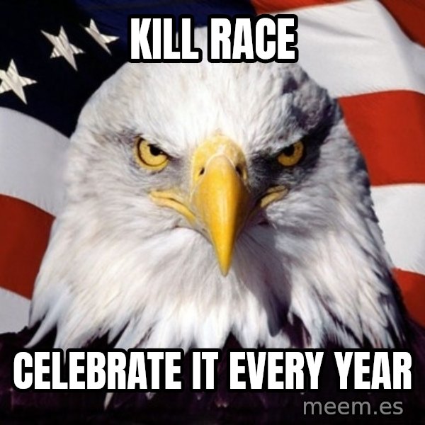 American Pride Eagle meme: Kill race / celebrate it every year