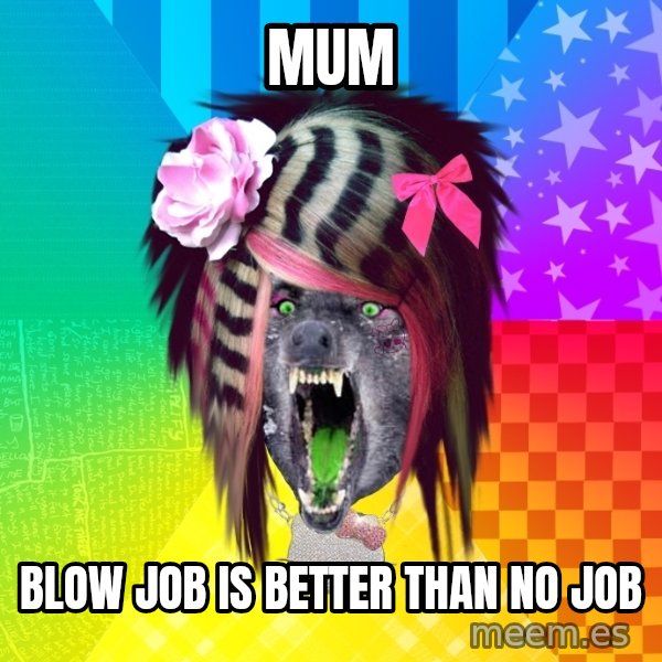 Insanity Scene Wolf meme: mum / blow job is better than no job