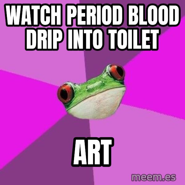 Foul Bachelorette Frog meme: watch period blood drip into toilet / Art