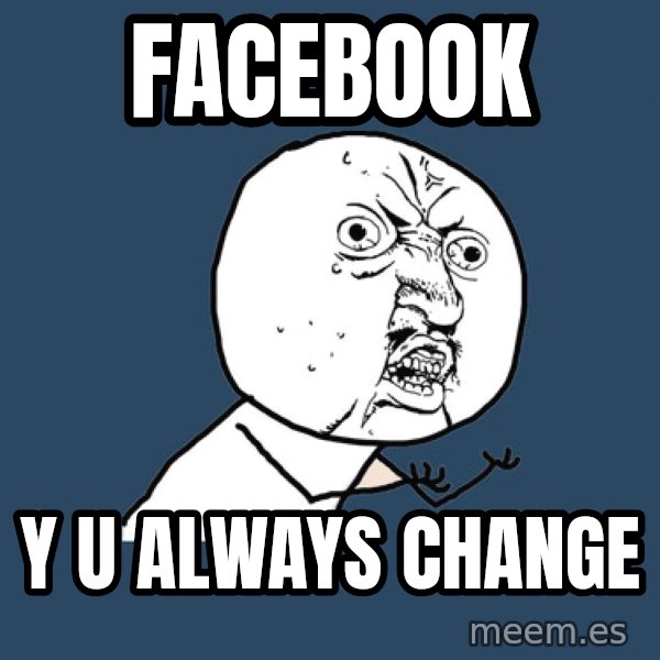 Y U No meme: FACEBOOK / y u always change