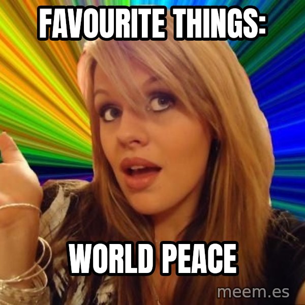 Dumb Blonde meme: Favourite things: / world peace