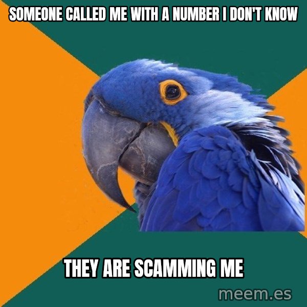 Paranoid Parrot meme: Someone called me with a number i don't know / they are scamming me